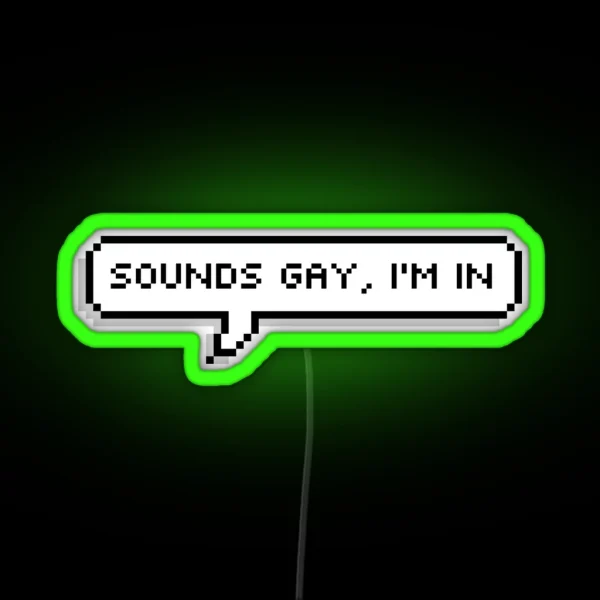 Sounds Gay I M In RGB Neon Sign