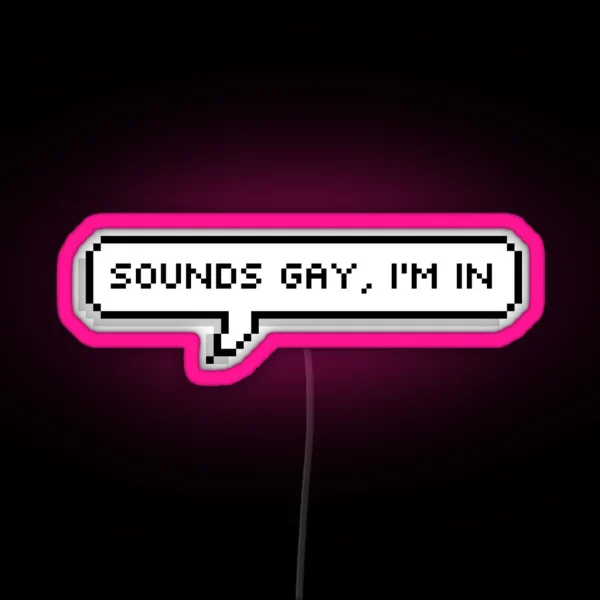 Sounds Gay I M In RGB Neon Sign