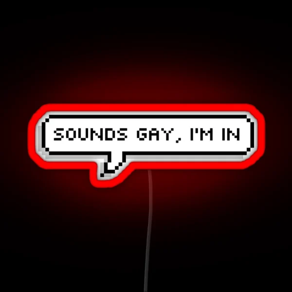 Sounds Gay I M In RGB Neon Sign