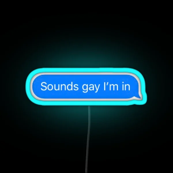 Sounds Gay I M In RGB Neon Sign