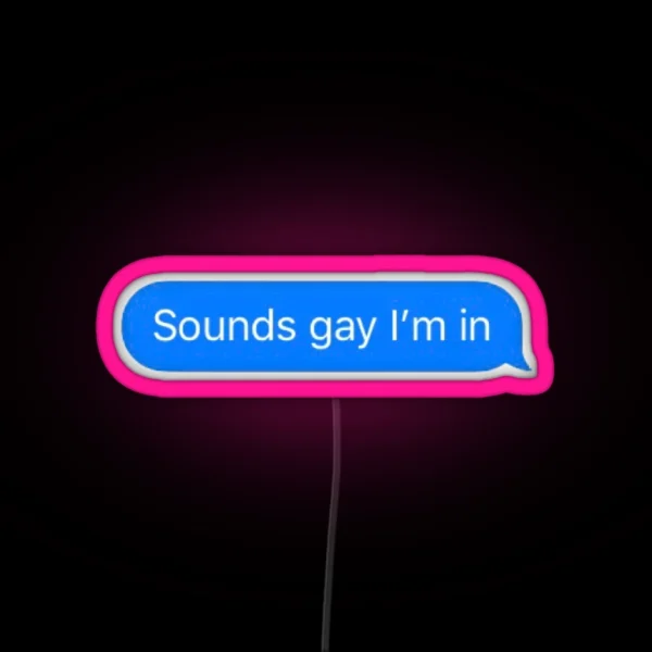 Sounds Gay I M In RGB Neon Sign