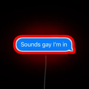 Sounds Gay I M In RGB Neon Sign