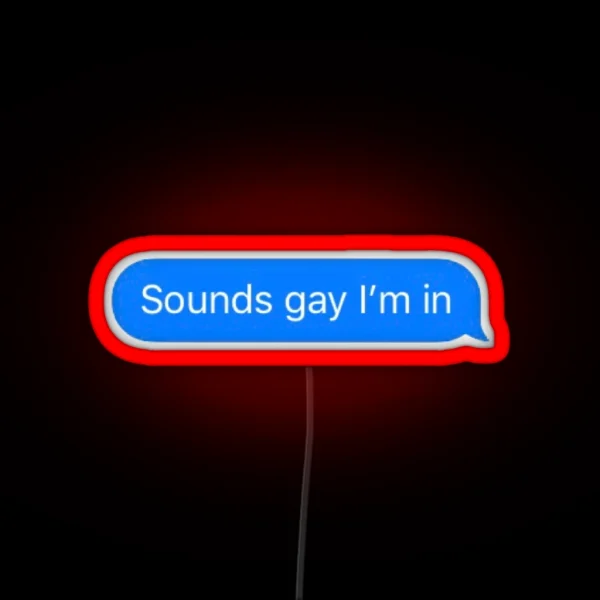 Sounds Gay I M In RGB Neon Sign