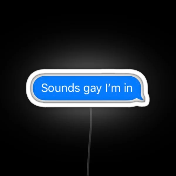 Sounds Gay I M In RGB Neon Sign