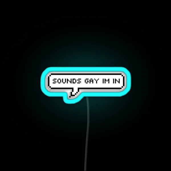 Sounds Gay Im In RGB Neon Sign