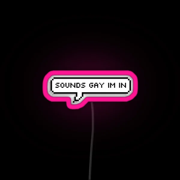 Sounds Gay Im In RGB Neon Sign