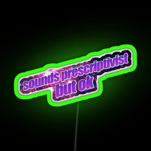 Sounds Prescriptivist But Ok RGB Neon Sign