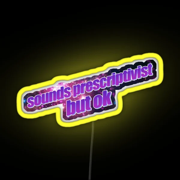 Sounds Prescriptivist But Ok RGB Neon Sign