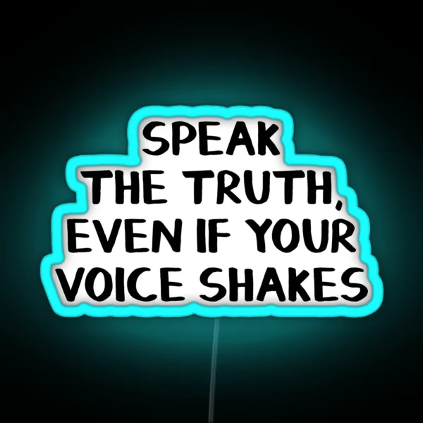 Speak The Truth Even If Your Voice Shakes RGB Neon Sign