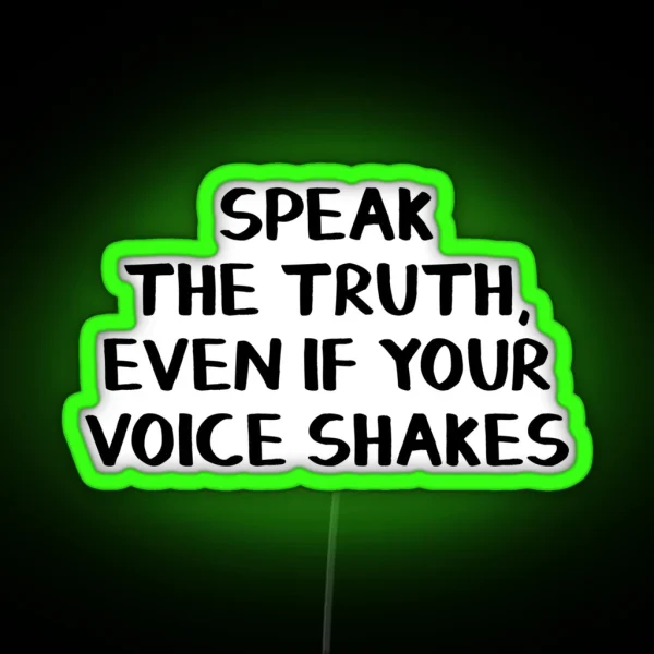 Speak The Truth Even If Your Voice Shakes RGB Neon Sign