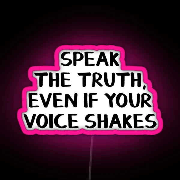 Speak The Truth Even If Your Voice Shakes RGB Neon Sign