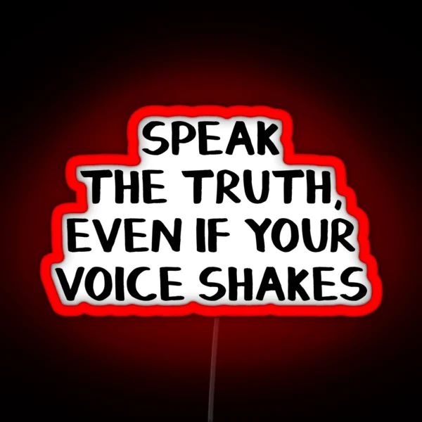 Speak The Truth Even If Your Voice Shakes RGB Neon Sign