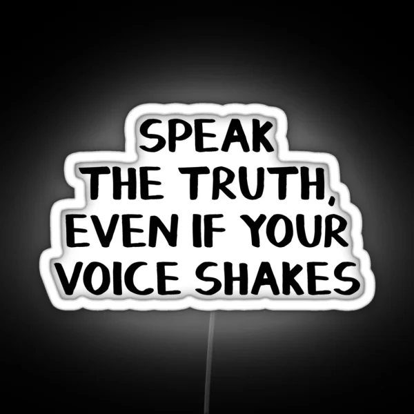 Speak The Truth Even If Your Voice Shakes RGB Neon Sign