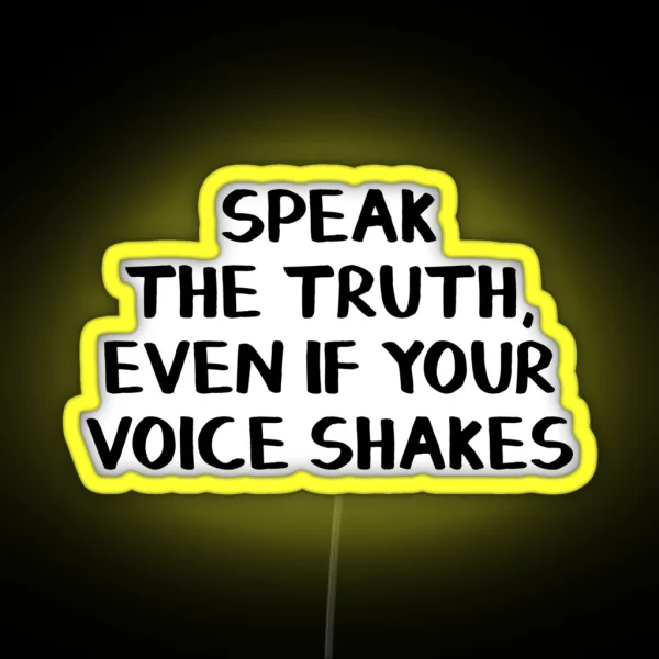 Speak The Truth Even If Your Voice Shakes RGB Neon Sign