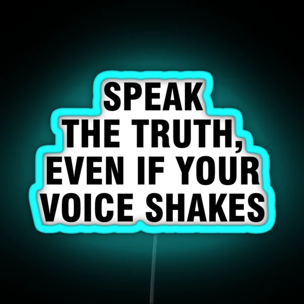 Speak The Truth Even If Your Voice Shakes RGB Neon Sign