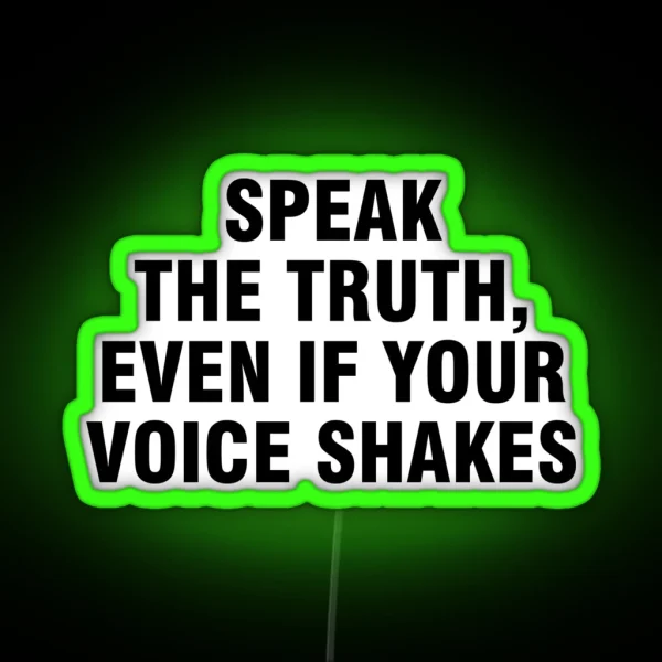 Speak The Truth Even If Your Voice Shakes RGB Neon Sign