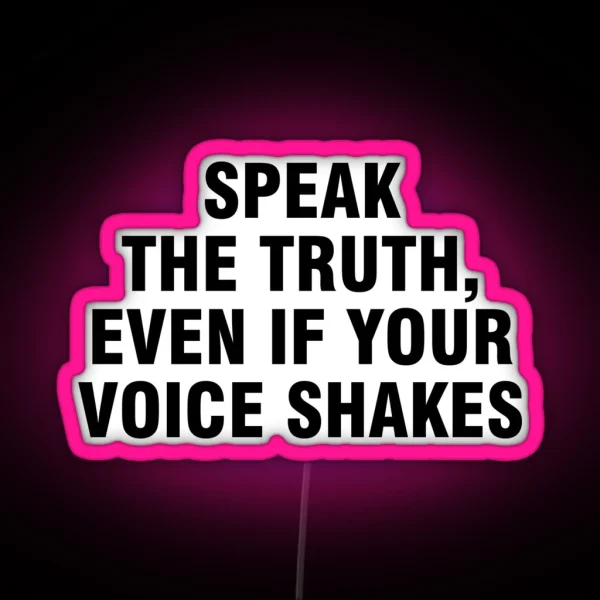 Speak The Truth Even If Your Voice Shakes RGB Neon Sign
