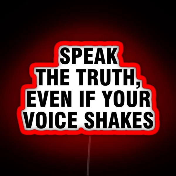 Speak The Truth Even If Your Voice Shakes RGB Neon Sign