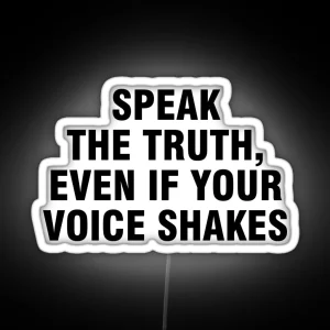 Speak The Truth Even If Your Voice Shakes RGB Neon Sign