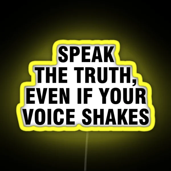 Speak The Truth Even If Your Voice Shakes RGB Neon Sign