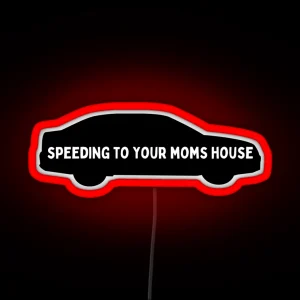 Speeding To Your Moms House RGB Neon Sign