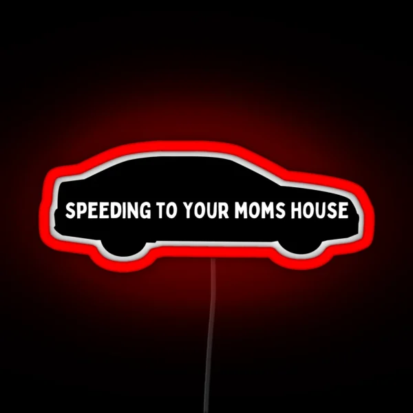 Speeding To Your Moms House RGB Neon Sign