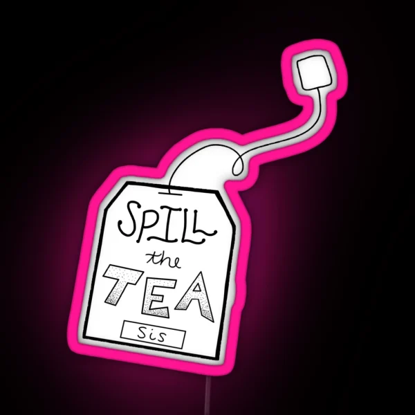 Spill The Tea Sis RGB Neon Sign