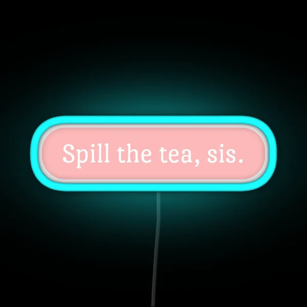 Spill The Tea Sis RGB Neon Sign