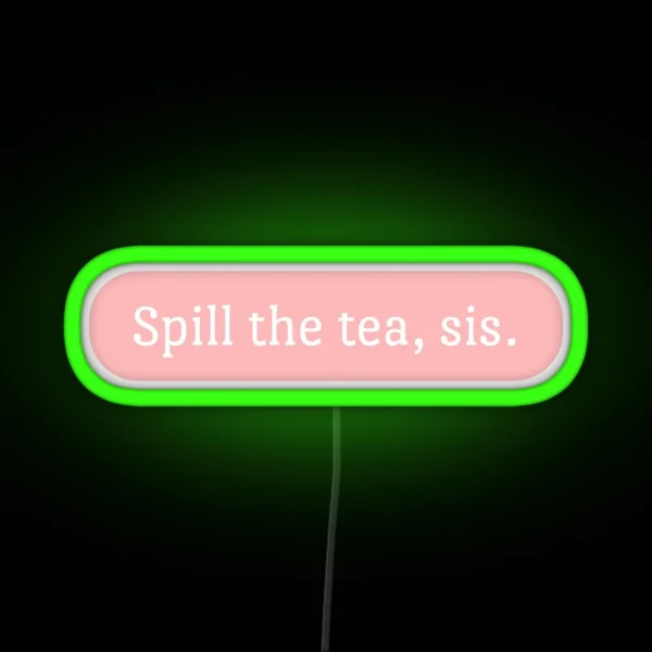 Spill The Tea Sis RGB Neon Sign