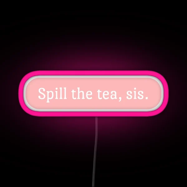 Spill The Tea Sis RGB Neon Sign