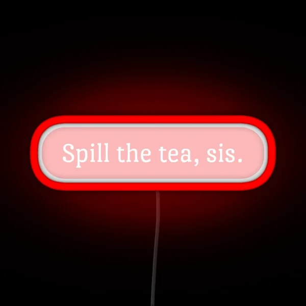 Spill The Tea Sis RGB Neon Sign
