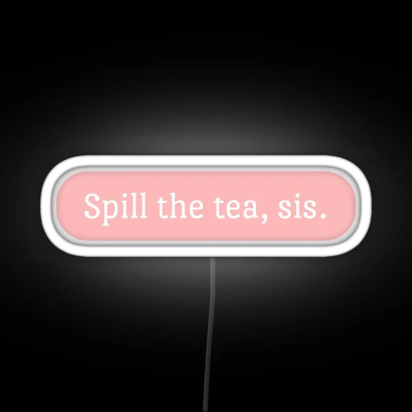 Spill The Tea Sis RGB Neon Sign