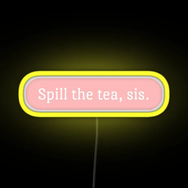 Spill The Tea Sis RGB Neon Sign