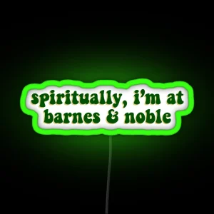 Spiritually I M At Barnes And Noble Green RGB Neon Sign