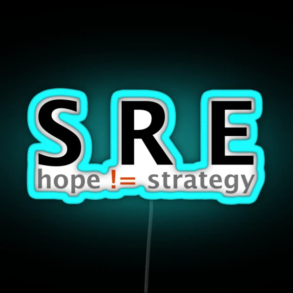 SRE Because Hope Is Not A Strategy RGB Neon Sign