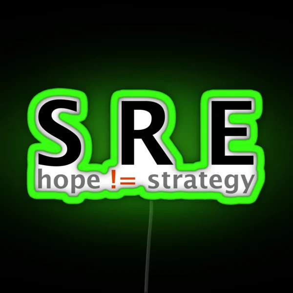 SRE Because Hope Is Not A Strategy RGB Neon Sign