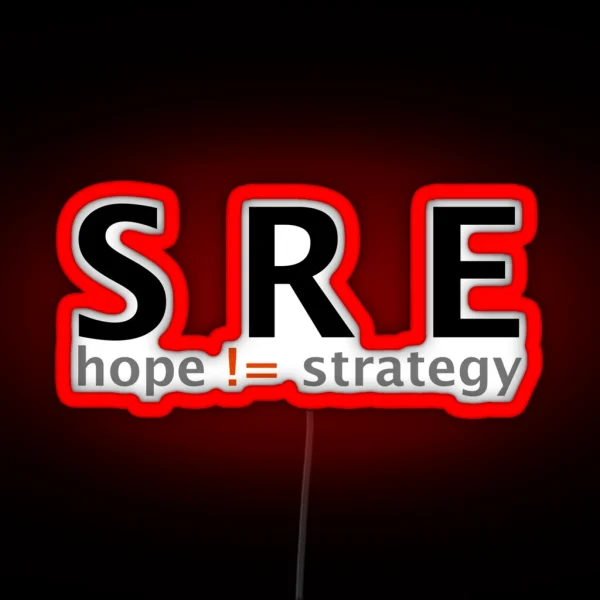 SRE Because Hope Is Not A Strategy RGB Neon Sign