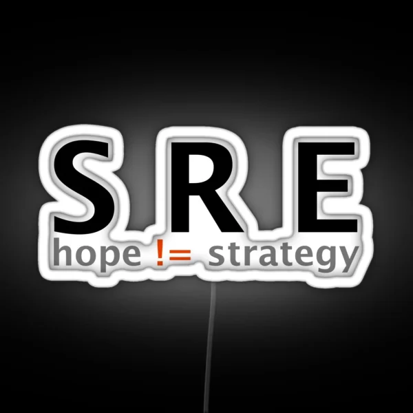 SRE Because Hope Is Not A Strategy RGB Neon Sign