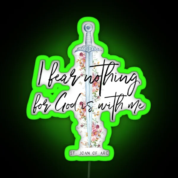 St Joan Of Arc I Fear Nothing For God Is With RGB Neon Sign