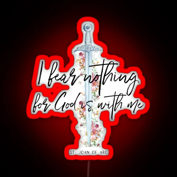 St Joan Of Arc I Fear Nothing For God Is With RGB Neon Sign