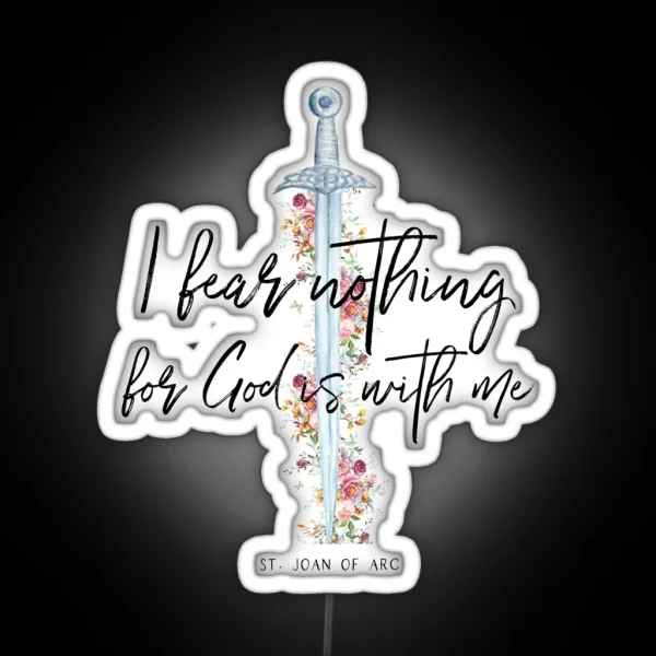 St Joan Of Arc I Fear Nothing For God Is With RGB Neon Sign