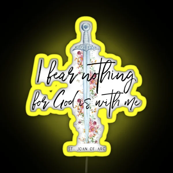 St Joan Of Arc I Fear Nothing For God Is With RGB Neon Sign