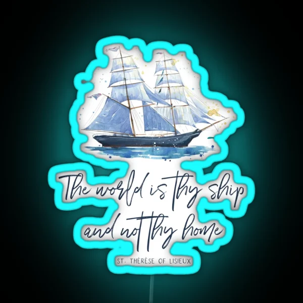 St Therese Of Lisieux The World Is Thy Ship And Not Thy Home Catholic Gear RGB Neon Sign