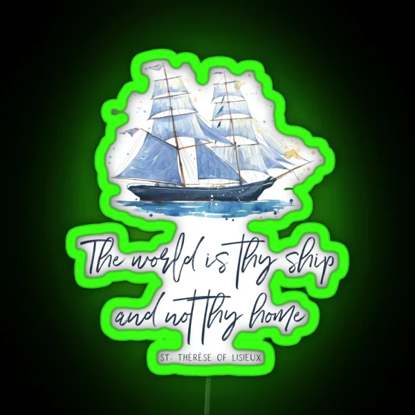 St Therese Of Lisieux The World Is Thy Ship And Not Thy Home Catholic Gear RGB Neon Sign