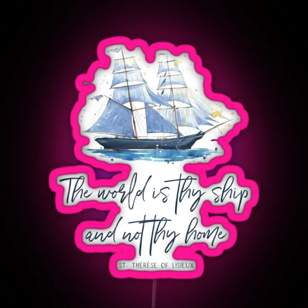 St Therese Of Lisieux The World Is Thy Ship And Not Thy Home Catholic Gear RGB Neon Sign