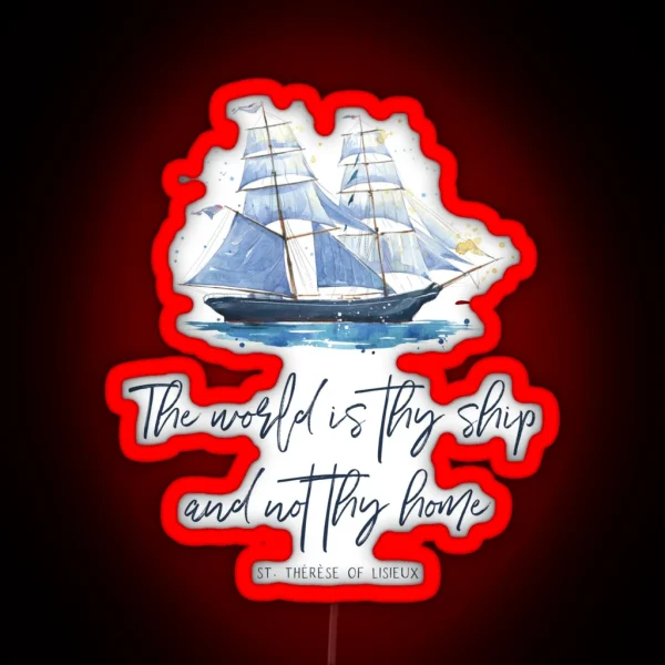 St Therese Of Lisieux The World Is Thy Ship And Not Thy Home Catholic Gear RGB Neon Sign