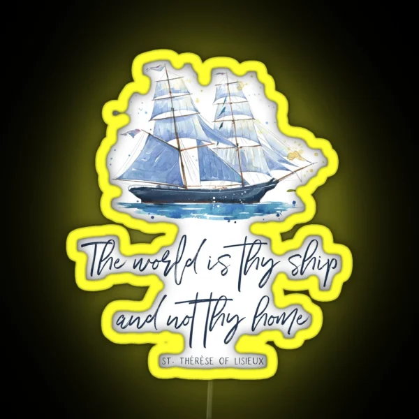 St Therese Of Lisieux The World Is Thy Ship And Not Thy Home Catholic Gear RGB Neon Sign