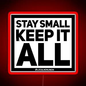 Stay Small Keep It All Led RGB Neon Sign