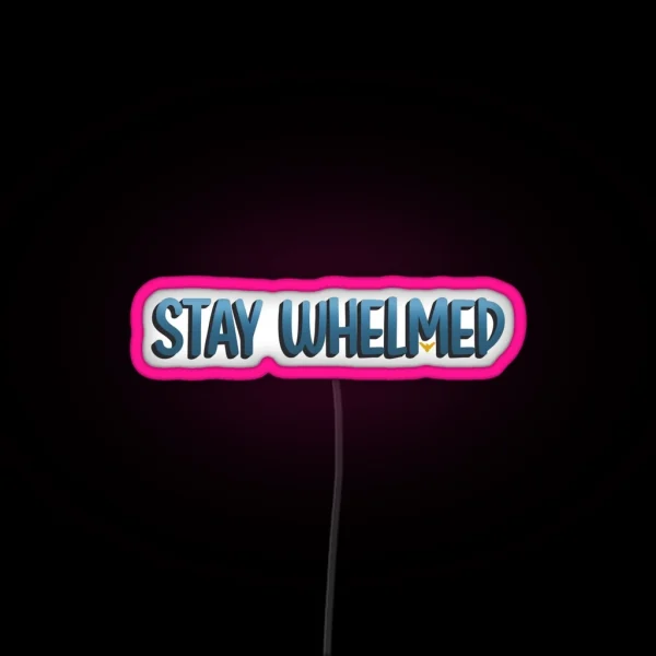 Stay Whelmed RGB Neon Sign