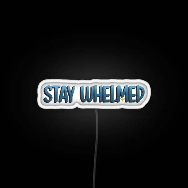 Stay Whelmed RGB Neon Sign